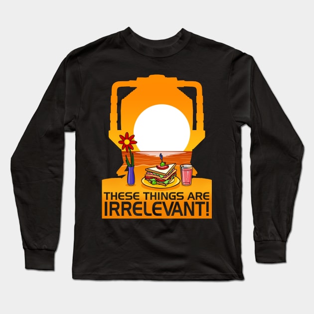 These Things Are IRRELEVANT! Long Sleeve T-Shirt by ideeddido2